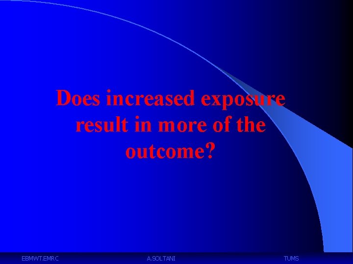 Does increased exposure result in more of the outcome? EBMWT. EMRC A. SOLTANI TUMS