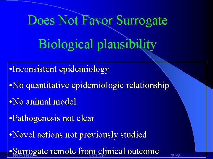 Does Not Favor Surrogate Biological plausibility • Inconsistent epidemiology • No quantitative epidemiologic relationship