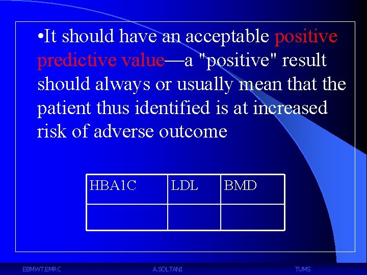  • It should have an acceptable positive predictive value—a "positive" result should always