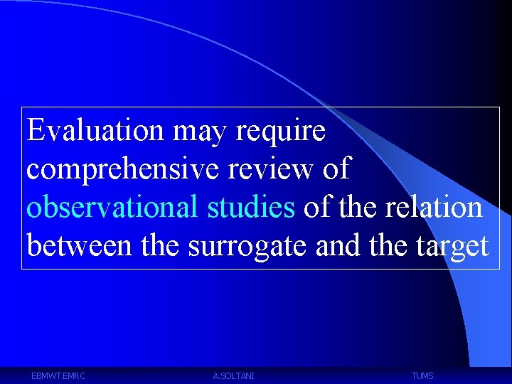 Evaluation may require comprehensive review of observational studies of the relation between the surrogate