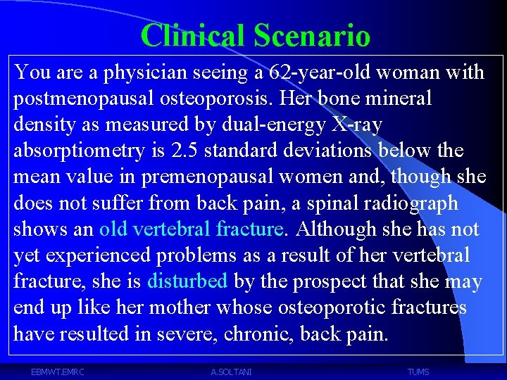 Clinical Scenario You are a physician seeing a 62 -year-old woman with postmenopausal osteoporosis.