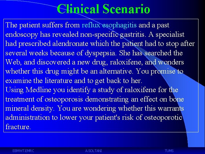 Clinical Scenario The patient suffers from reflux esophagitis and a past endoscopy has revealed