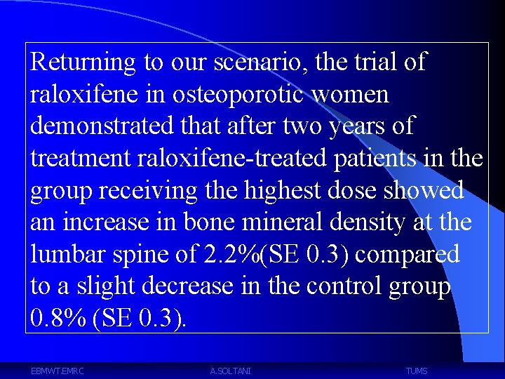 Returning to our scenario, the trial of raloxifene in osteoporotic women demonstrated that after