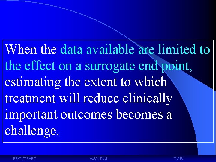 When the data available are limited to the effect on a surrogate end point,