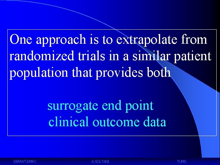 One approach is to extrapolate from randomized trials in a similar patient population that