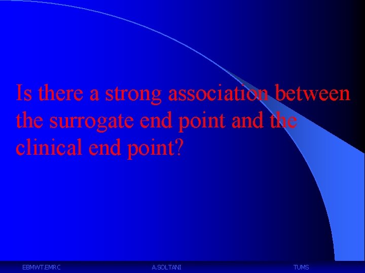 Is there a strong association between the surrogate end point and the clinical end