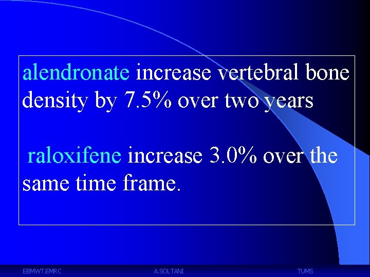 alendronate increase vertebral bone density by 7. 5% over two years raloxifene increase 3.