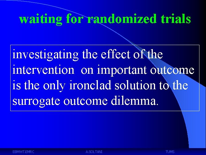 waiting for randomized trials investigating the effect of the intervention on important outcome is