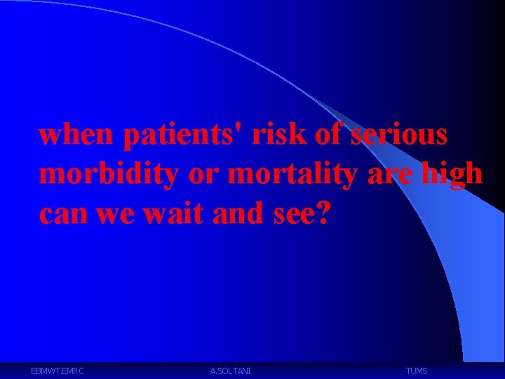 when patients' risk of serious morbidity or mortality are high can we wait and