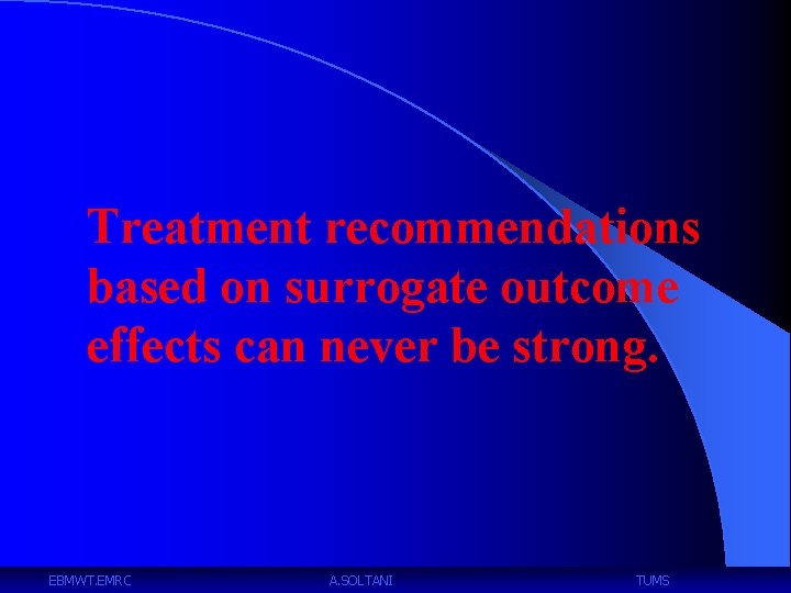 Treatment recommendations based on surrogate outcome effects can never be strong. EBMWT. EMRC A.