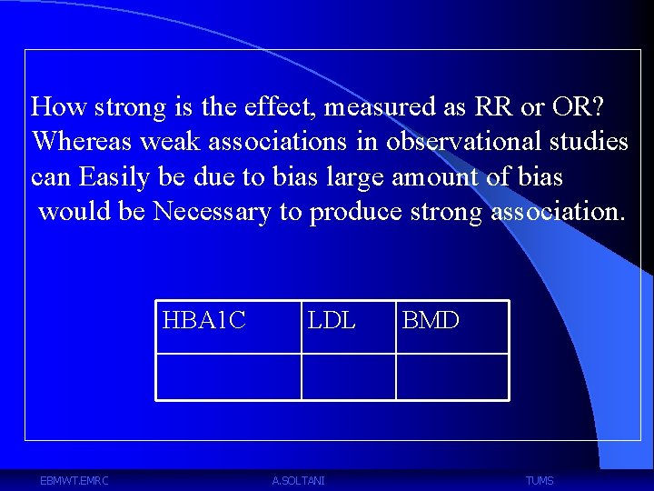 How strong is the effect, measured as RR or OR? Whereas weak associations in