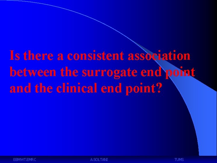 Is there a consistent association between the surrogate end point and the clinical end