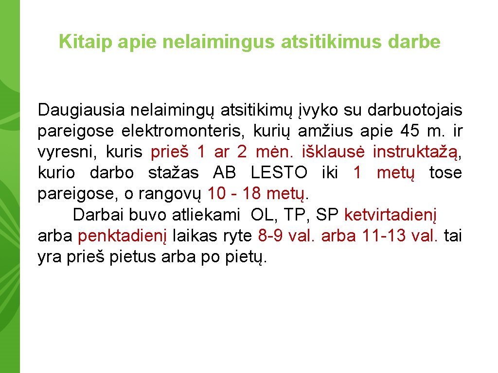 Kitaip apie nelaimingus atsitikimus darbe Daugiausia nelaimingų atsitikimų įvyko su darbuotojais pareigose elektromonteris, kurių