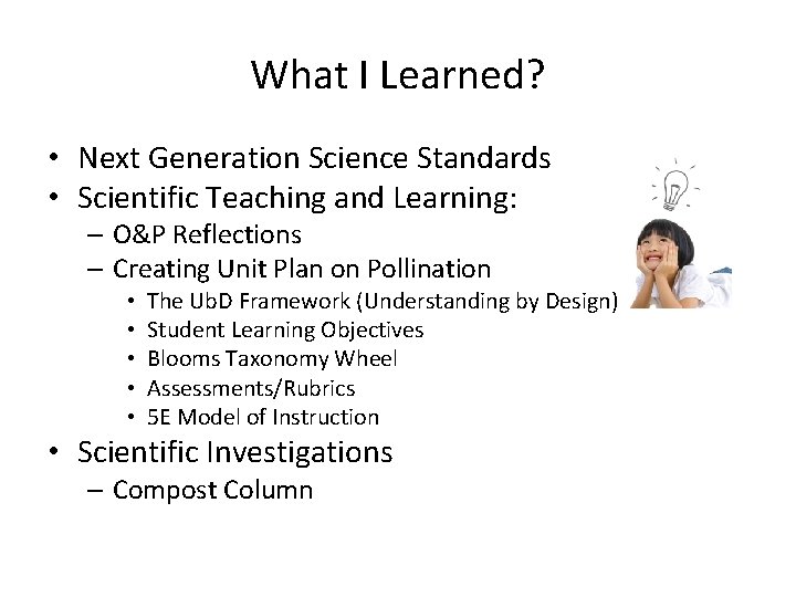 What I Learned? • Next Generation Science Standards • Scientific Teaching and Learning: –