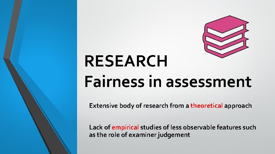 RESEARCH Fairness in assessment Extensive body of research from a theoretical approach Lack of