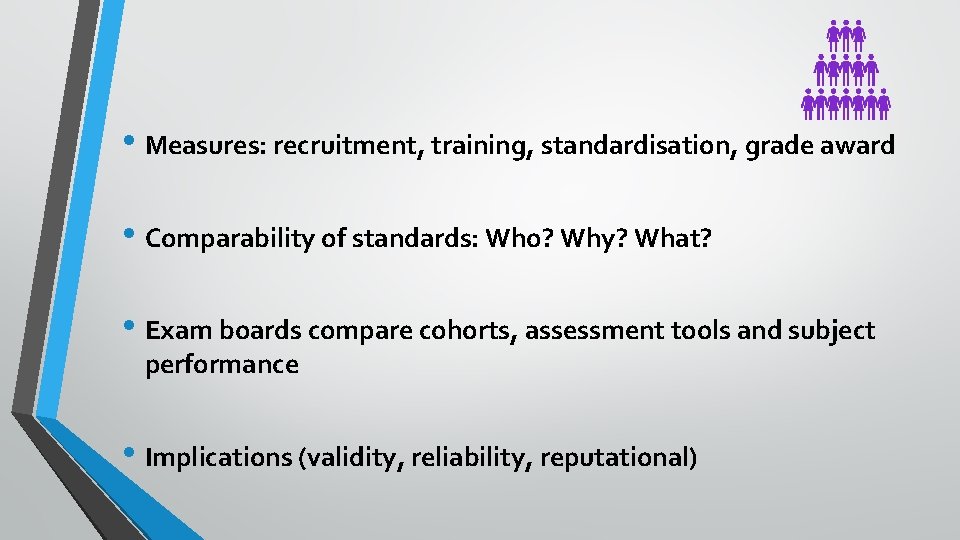  • Measures: recruitment, training, standardisation, grade award • Comparability of standards: Who? Why?