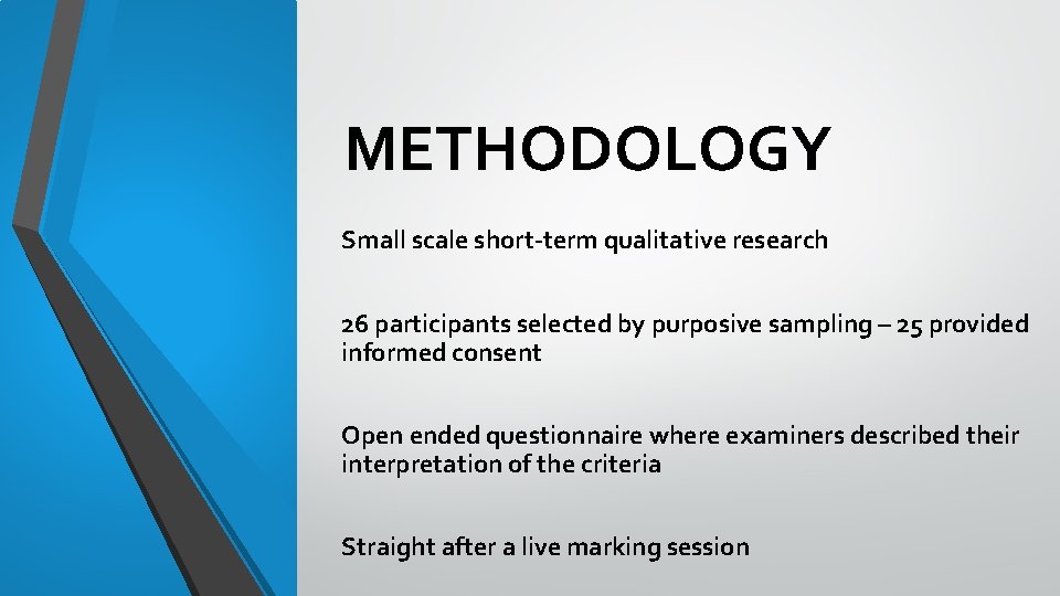 METHODOLOGY Small scale short-term qualitative research 26 participants selected by purposive sampling – 25