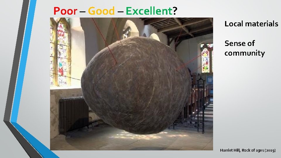 Poor – Good – Excellent? Local materials Sense of community Harriet Hill, Rock of