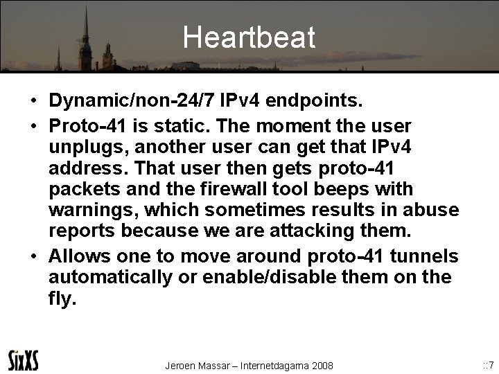 Heartbeat • Dynamic/non-24/7 IPv 4 endpoints. • Proto-41 is static. The moment the user