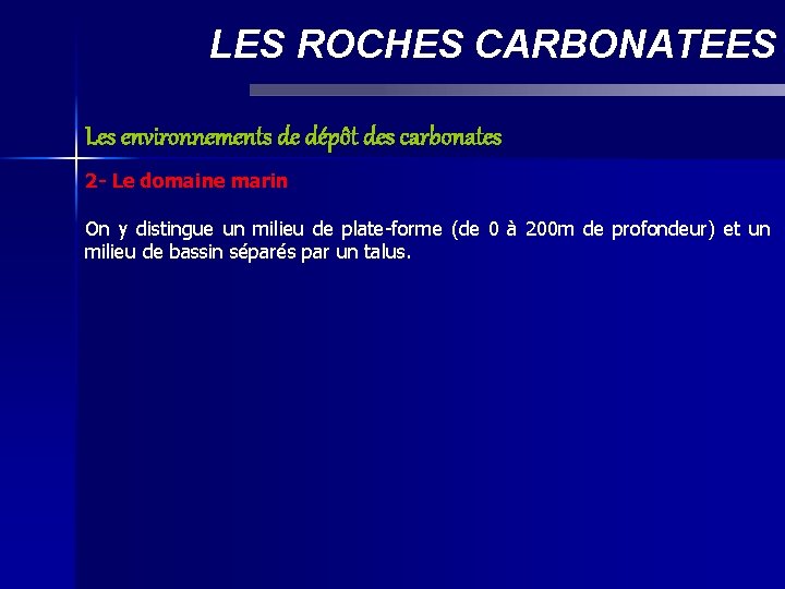 LES ROCHES CARBONATEES Les environnements de dépôt des carbonates 2 - Le domaine marin