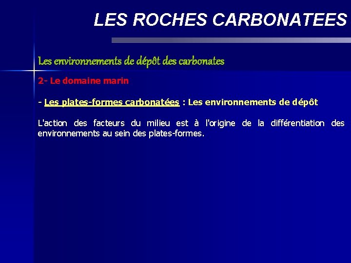 LES ROCHES CARBONATEES Les environnements de dépôt des carbonates 2 - Le domaine marin