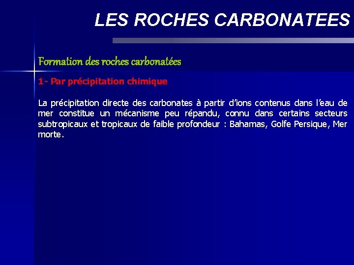 LES ROCHES CARBONATEES Formation des roches carbonatées 1 - Par précipitation chimique La précipitation