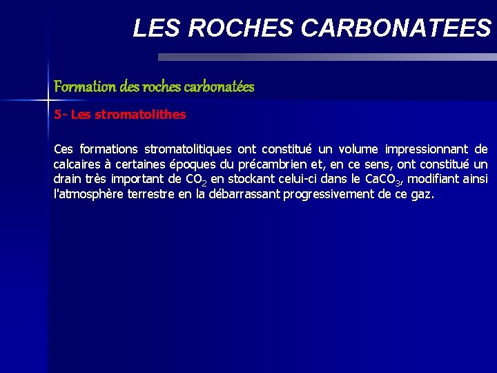 LES ROCHES CARBONATEES Formation des roches carbonatées 5 - Les stromatolithes Ces formations stromatolitiques