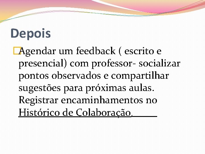 Depois �Agendar um feedback ( escrito e presencial) com professor- socializar pontos observados e