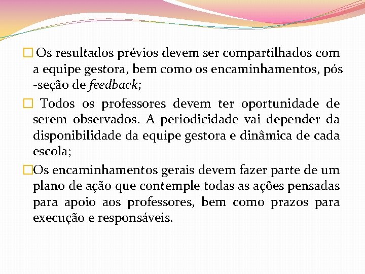 � Os resultados prévios devem ser compartilhados com a equipe gestora, bem como os