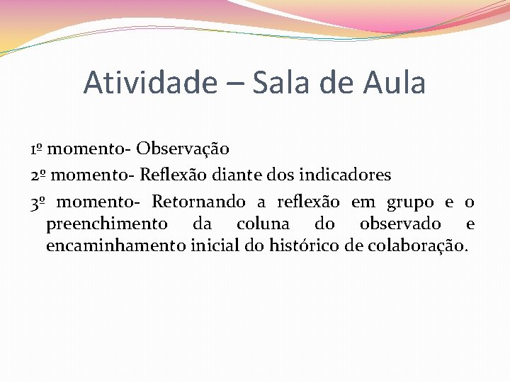 Atividade – Sala de Aula 1º momento- Observação 2º momento- Reflexão diante dos indicadores