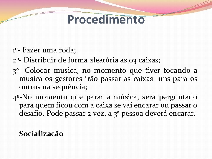 Procedimento 1º- Fazer uma roda; 2º- Distribuir de forma aleatória as 03 caixas; 3º-