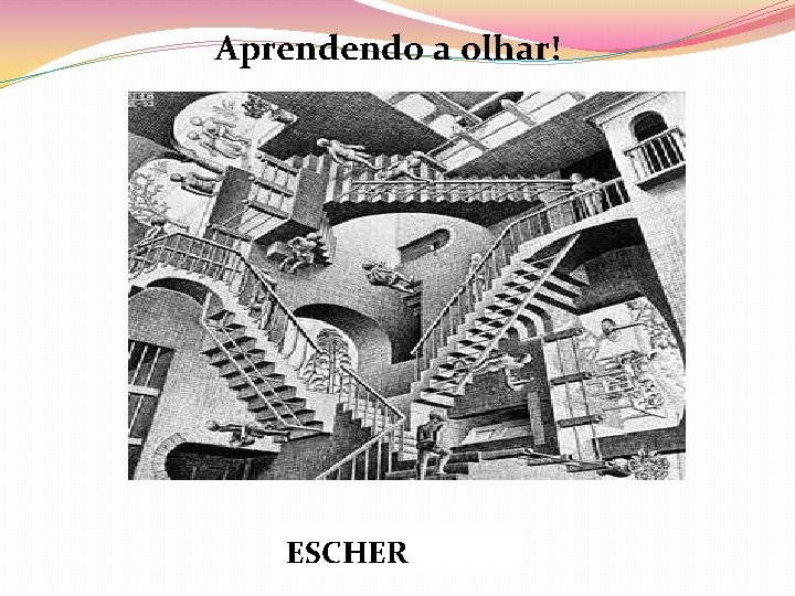 Aprendendo a olhar! ESCHER 