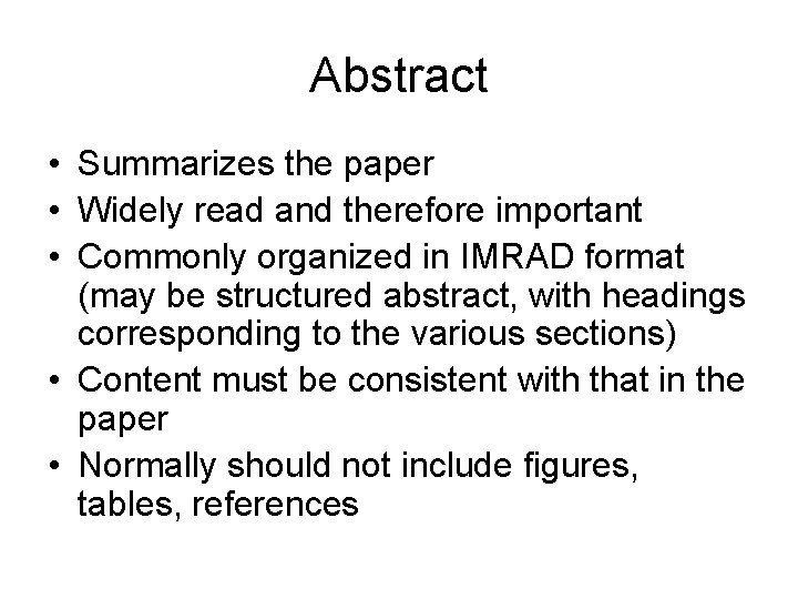 Abstract • Summarizes the paper • Widely read and therefore important • Commonly organized