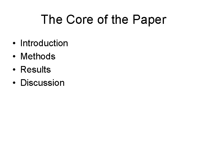The Core of the Paper • • Introduction Methods Results Discussion 