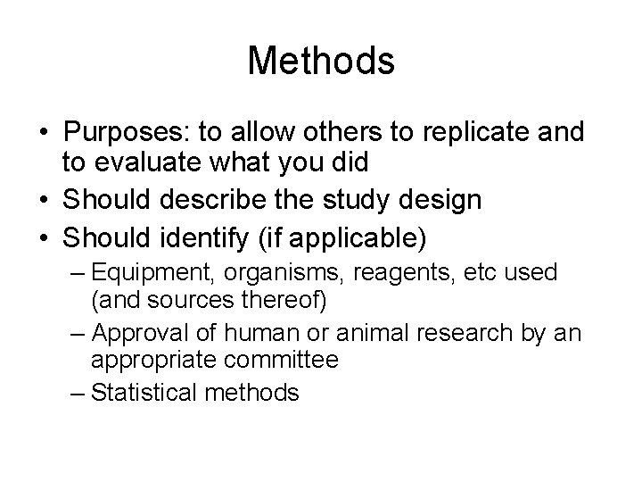 Methods • Purposes: to allow others to replicate and to evaluate what you did