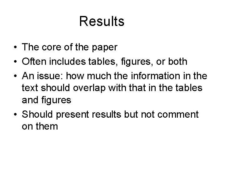 Results • The core of the paper • Often includes tables, figures, or both