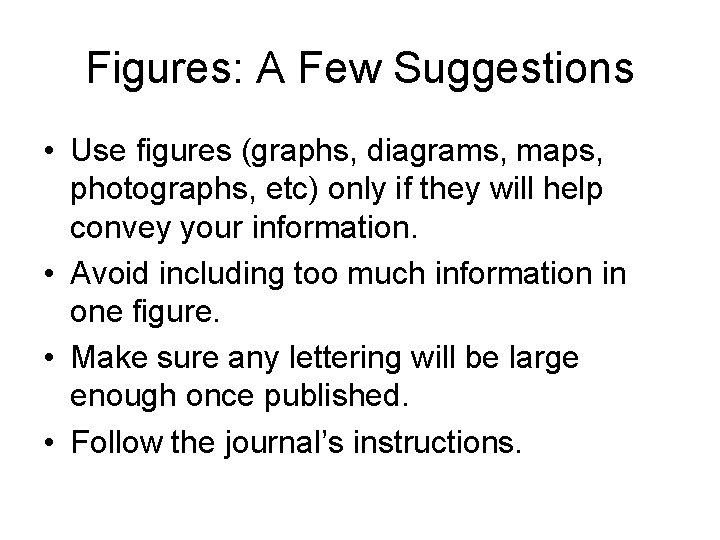 Figures: A Few Suggestions • Use figures (graphs, diagrams, maps, photographs, etc) only if