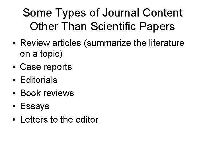 Some Types of Journal Content Other Than Scientific Papers • Review articles (summarize the