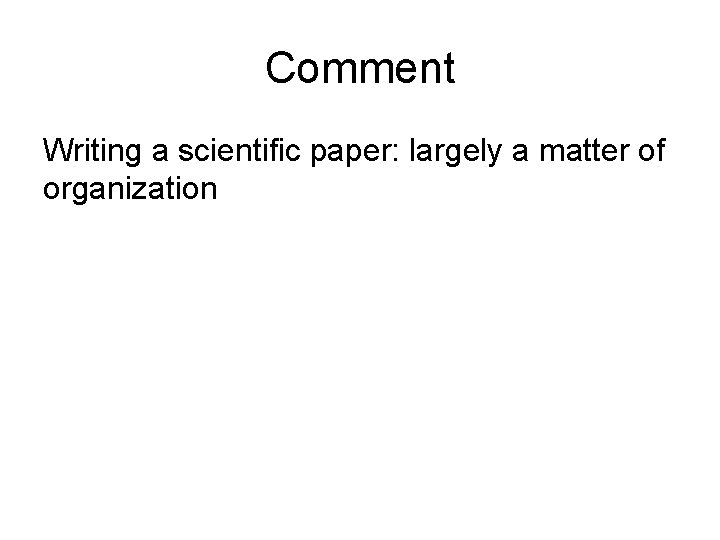 Comment Writing a scientific paper: largely a matter of organization 