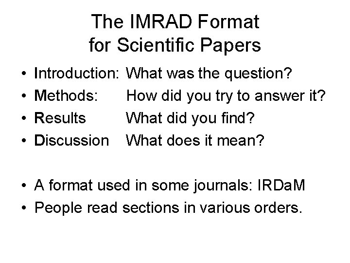 The IMRAD Format for Scientific Papers • • Introduction: Methods: Results Discussion What was