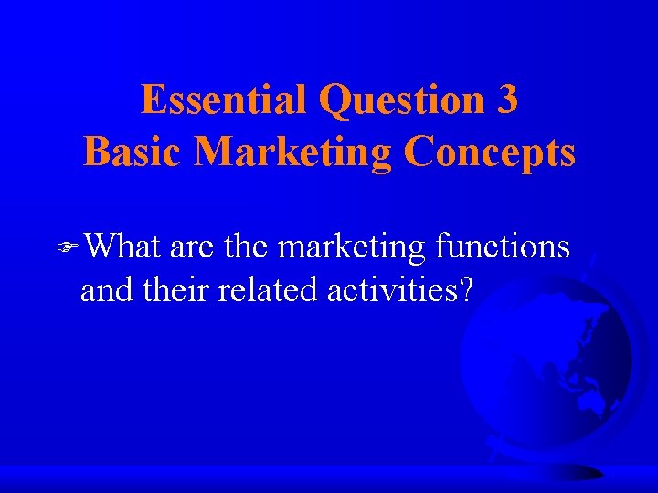 Essential Question 3 Basic Marketing Concepts FWhat are the marketing functions and their related