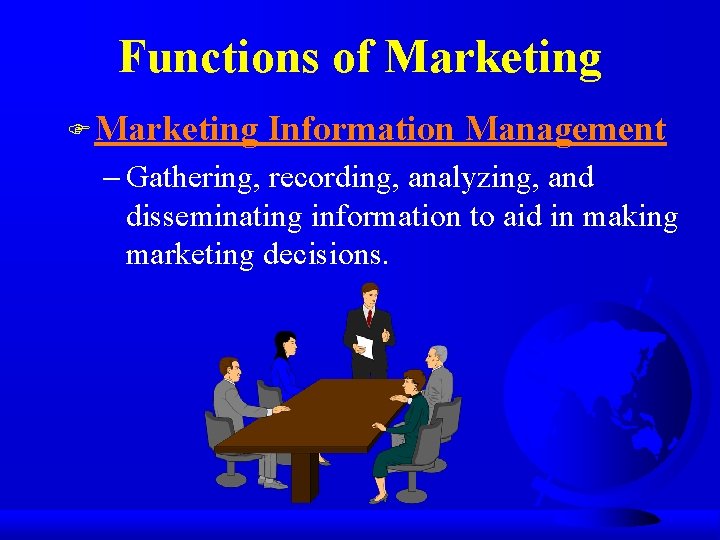 Functions of Marketing F Marketing Information Management - Gathering, recording, analyzing, and disseminating information