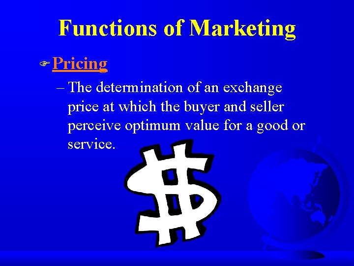 Functions of Marketing F Pricing – The determination of an exchange price at which