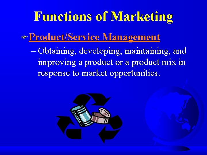 Functions of Marketing F Product/Service Management – Obtaining, developing, maintaining, and improving a product