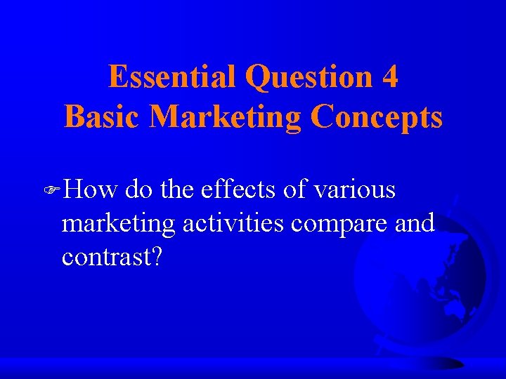 Essential Question 4 Basic Marketing Concepts FHow do the effects of various marketing activities