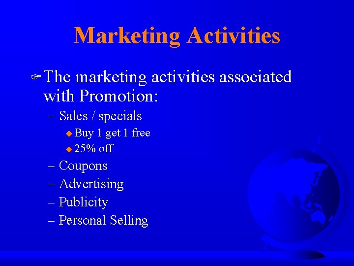 Marketing Activities F The marketing activities associated with Promotion: – Sales / specials u