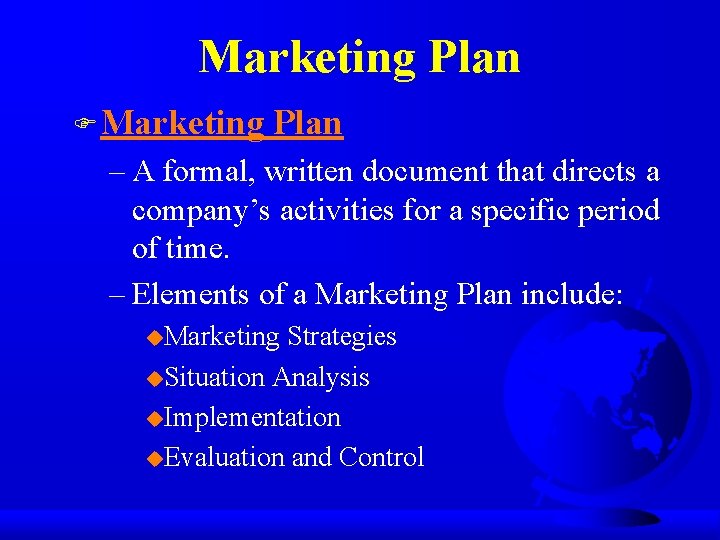 Marketing Plan F Marketing Plan – A formal, written document that directs a company’s