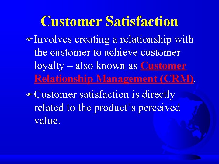Customer Satisfaction F Involves creating a relationship with the customer to achieve customer loyalty