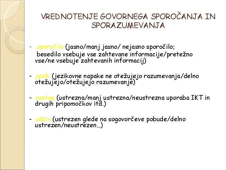 VREDNOTENJE GOVORNEGA SPOROČANJA IN SPORAZUMEVANJA - sporočilo (jasno/manj jasno/ nejasno sporočilo; besedilo vsebuje vse