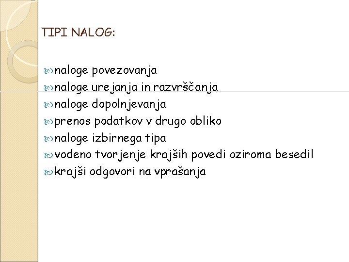 TIPI NALOG: naloge povezovanja naloge urejanja in razvrščanja naloge dopolnjevanja prenos podatkov v drugo